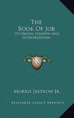 The Book Of Job: Its Origin, Growth And Interpretation