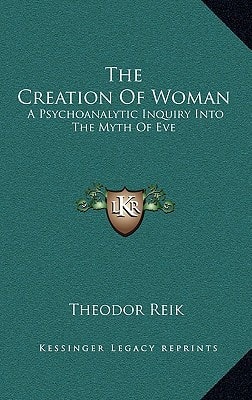 The Creation Of Woman: A Psychoanalytic Inquiry Into The Myth Of Eve