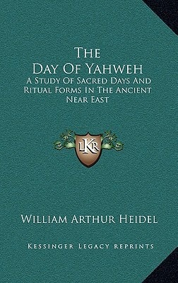 The Day Of Yahweh: A Study Of Sacred Days And Ritual Forms In The Ancient Near East