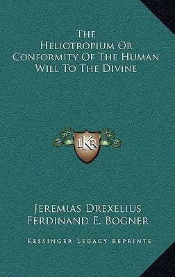 The Heliotropium Or Conformity Of The Human Will To The Divine