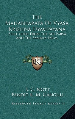 The Mahabharata Of Vyasa Krishna Dwaipayana: Selections From The Adi Parva And The Sambha Parva