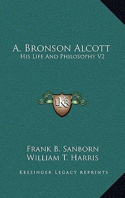 A. Bronson Alcott: His Life And Philosophy V2