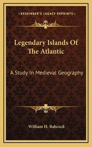 Legendary Islands Of The Atlantic: A Study In Medieval Geography