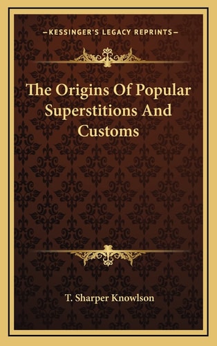 The Origins Of Popular Superstitions And Customs