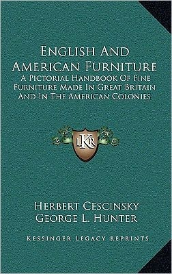English And American Furniture: A Pictorial Handbook Of Fine Furniture Made In Great Britain And In The American Colonies
