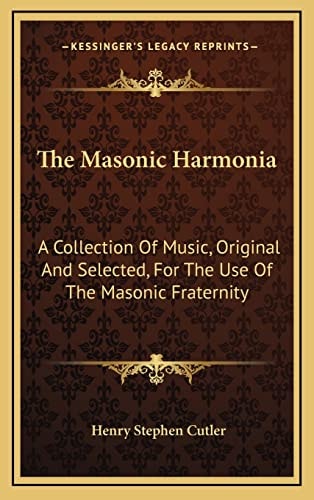 The Masonic Harmonia: A Collection Of Music, Original And Selected, For The Use Of The Masonic Fraternity