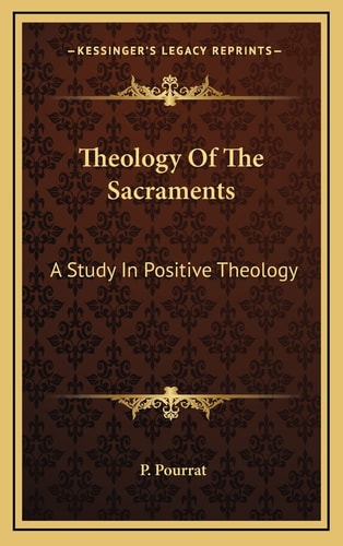 Theology Of The Sacraments: A Study In Positive Theology