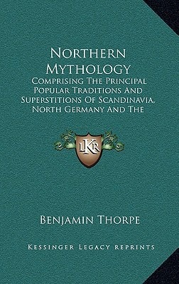 Northern Mythology: Comprising The Principal Popular Traditions And Superstitions Of Scandinavia, North Germany And The Netherlands V3