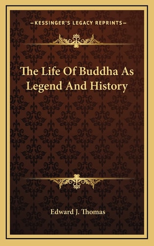 The Life Of Buddha As Legend And History