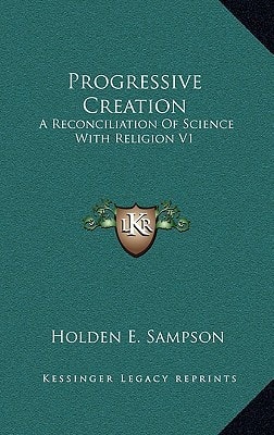 Progressive Creation: A Reconciliation Of Science With Religion V1