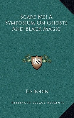 Scare Me! A Symposium On Ghosts And Black Magic