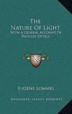 The Nature Of Light: With A General Account Of Physical Optics