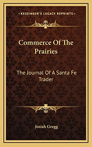 Commerce Of The Prairies: The Journal Of A Santa Fe Trader