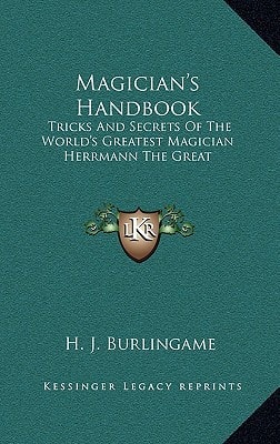 Magician's Handbook: Tricks And Secrets Of The World's Greatest Magician Herrmann The Great