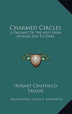 Charmed Circles: A Pageant Of The Ages From Aspasia's Day To Ours