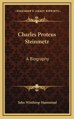 Charles Proteus Steinmetz: A Biography