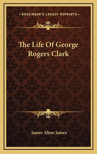 The Life Of George Rogers Clark