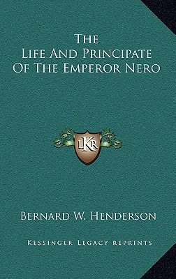 The Life And Principate Of The Emperor Nero