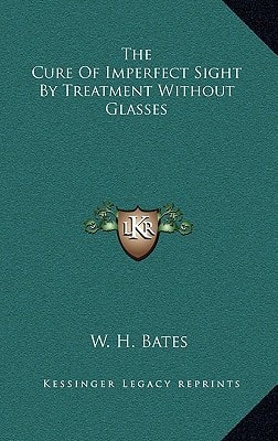 The Cure Of Imperfect Sight By Treatment Without Glasses