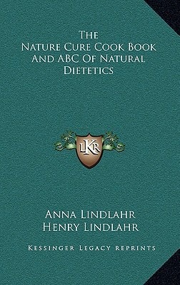 The Nature Cure Cook Book And ABC Of Natural Dietetics