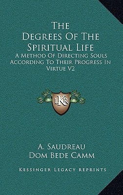The Degrees Of The Spiritual Life: A Method Of Directing Souls According To Their Progress In Virtue V2