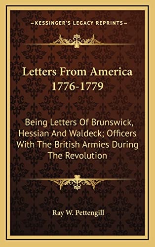 Letters From America 1776-1779: Being Letters Of Brunswick, Hessian And Waldeck; Officers With The British Armies During The Revolution