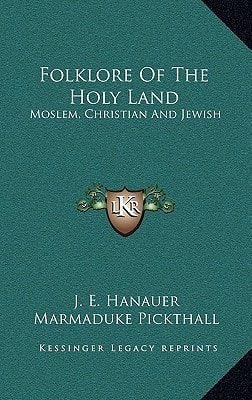 Folklore Of The Holy Land: Moslem, Christian And Jewish