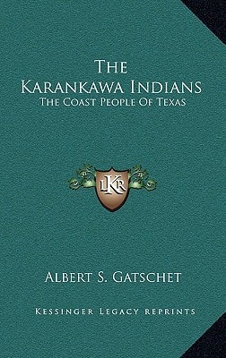 The Karankawa Indians: The Coast People Of Texas