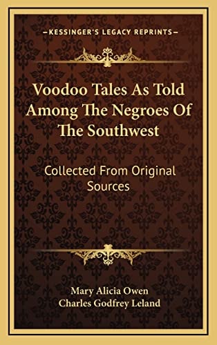 Voodoo Tales As Told Among The Negroes Of The Southwest: Collected From Original Sources