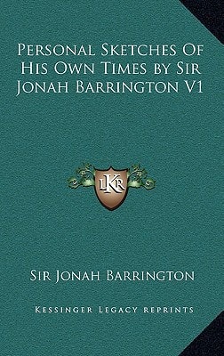 Personal Sketches Of His Own Times by Sir Jonah Barrington V1