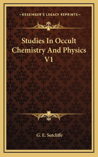 Studies In Occult Chemistry And Physics V1