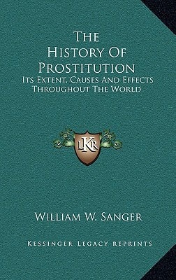 The History Of Prostitution: Its Extent, Causes And Effects Throughout The World
