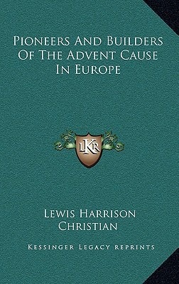 Pioneers And Builders Of The Advent Cause In Europe