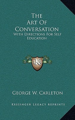 The Art Of Conversation: With Directions For Self Education