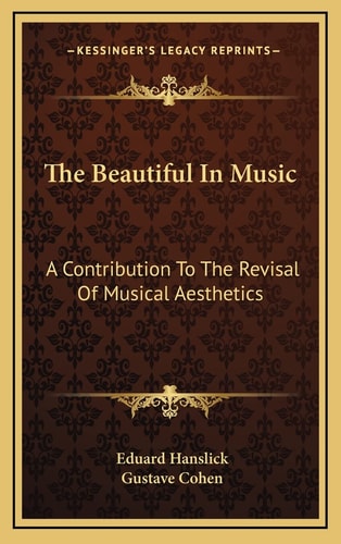 The Beautiful In Music: A Contribution To The Revisal Of Musical Aesthetics