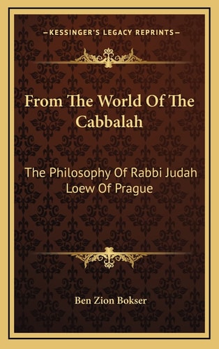 From The World Of The Cabbalah: The Philosophy Of Rabbi Judah Loew Of Prague