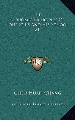 The Economic Principles Of Confucius And His School V1