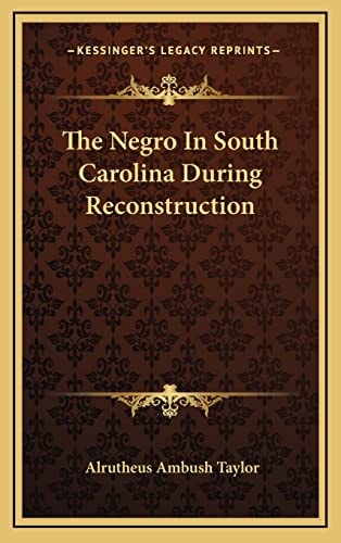 The Negro In South Carolina During Reconstruction