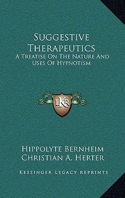 Suggestive Therapeutics: A Treatise On The Nature And Uses Of Hypnotism