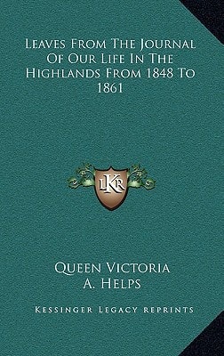 Leaves From The Journal Of Our Life In The Highlands From 1848 To 1861