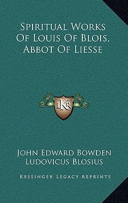 Spiritual Works Of Louis Of Blois, Abbot Of Liesse