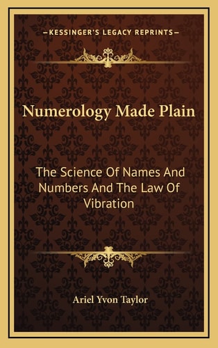 Numerology Made Plain: The Science Of Names And Numbers And The Law Of Vibration