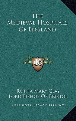 The Medieval Hospitals Of England