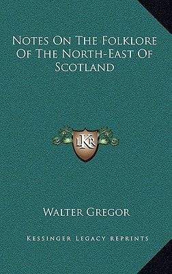 Notes On The Folklore Of The North-East Of Scotland