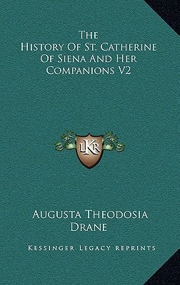 The History Of St. Catherine Of Siena And Her Companions V2