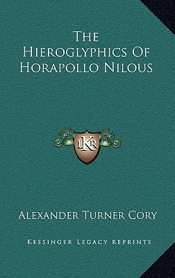 The Hieroglyphics Of Horapollo Nilous