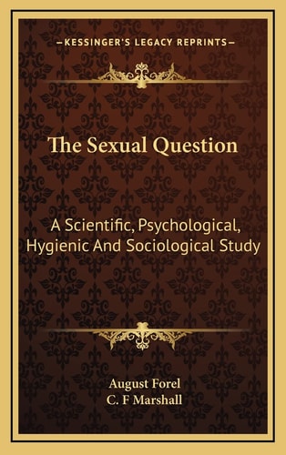 The Sexual Question: A Scientific, Psychological, Hygienic And Sociological Study