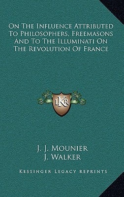 On The Influence Attributed To Philosophers, Freemasons And To The Illuminati On The Revolution Of France