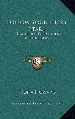 Follow Your Lucky Stars: A Handbook For Student Astrologers