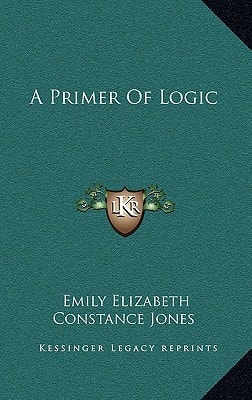 A Primer Of Logic